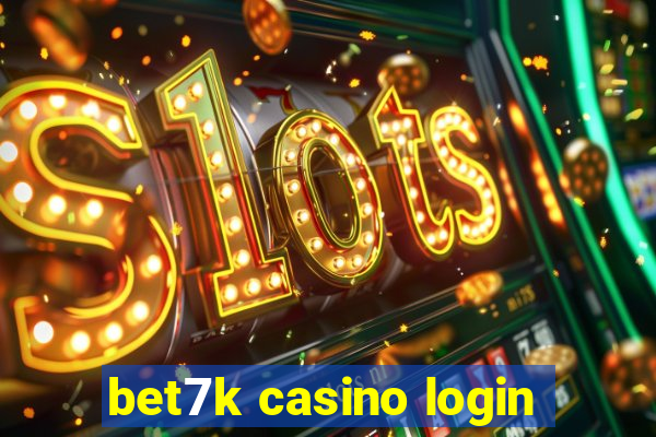 bet7k casino login